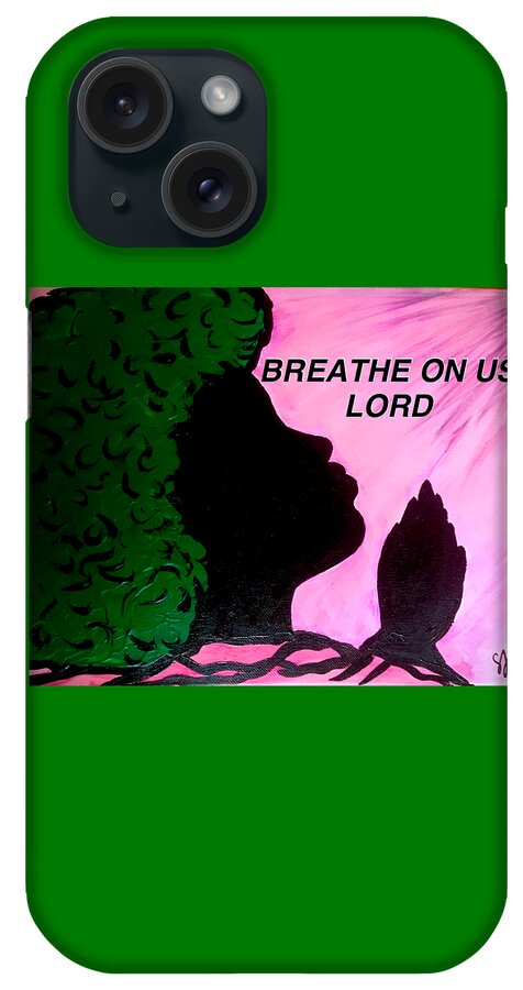 Breathe iPhone Case featuring the mixed media Breathe On Us Lord by Sheila J Hall