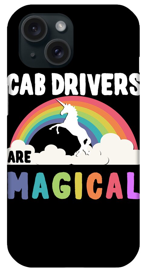 Funny iPhone Case featuring the digital art Cab Drivers Are Magical by Flippin Sweet Gear