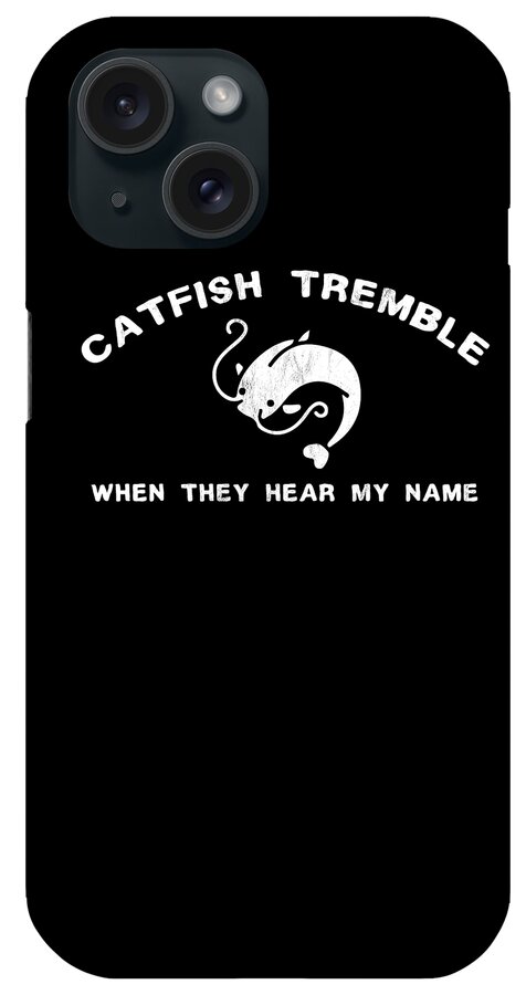 Catfish Fishing Catfish Tremble When They Hear Gift Design iPhone