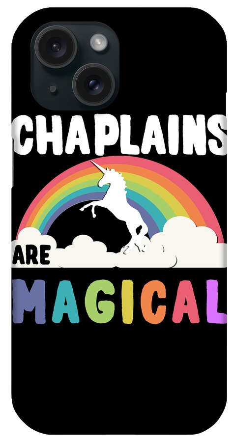 Funny iPhone Case featuring the digital art Chaplains Are Magical by Flippin Sweet Gear