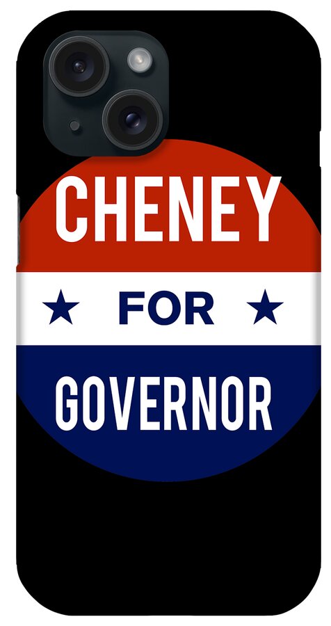 Election iPhone Case featuring the digital art Cheney For Governor by Flippin Sweet Gear