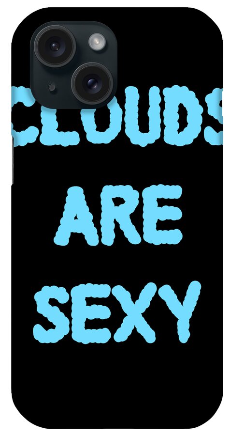 Funny iPhone Case featuring the digital art Clouds Are Sexy by Flippin Sweet Gear