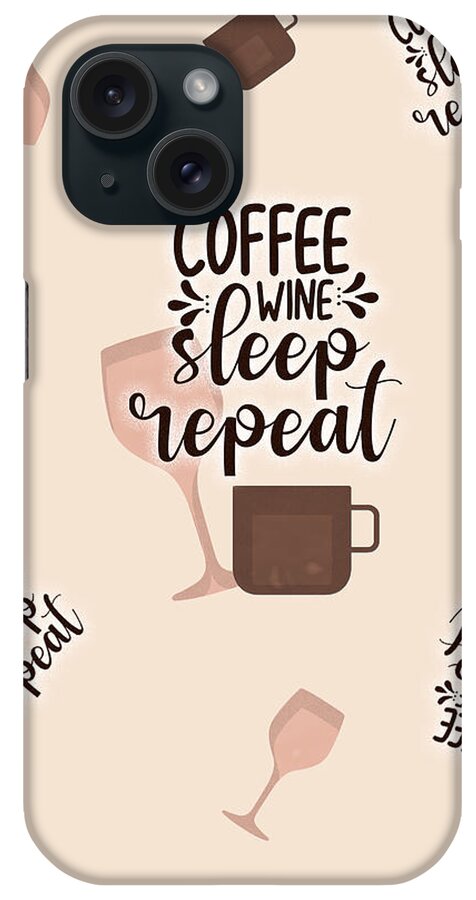 Coffee iPhone Case featuring the digital art Coffee Wine Sleep Repeat Pattern by Mary Poliquin - Policain Creations