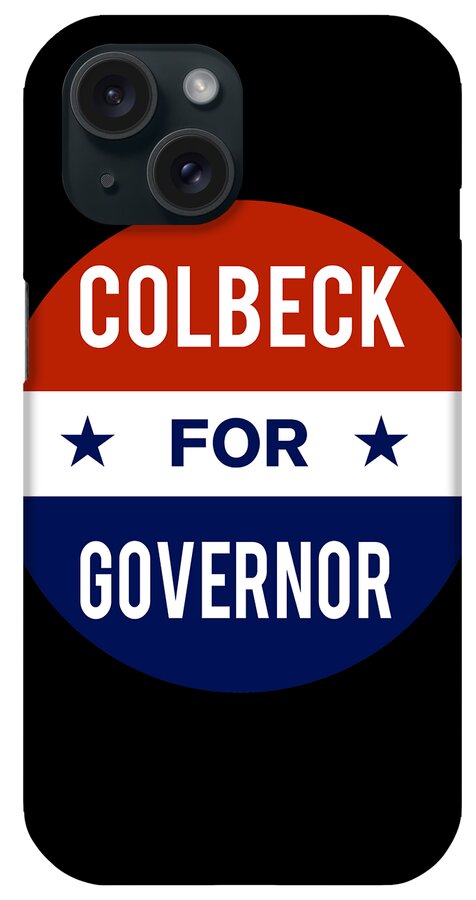 Election iPhone Case featuring the digital art Colbeck For Governor by Flippin Sweet Gear