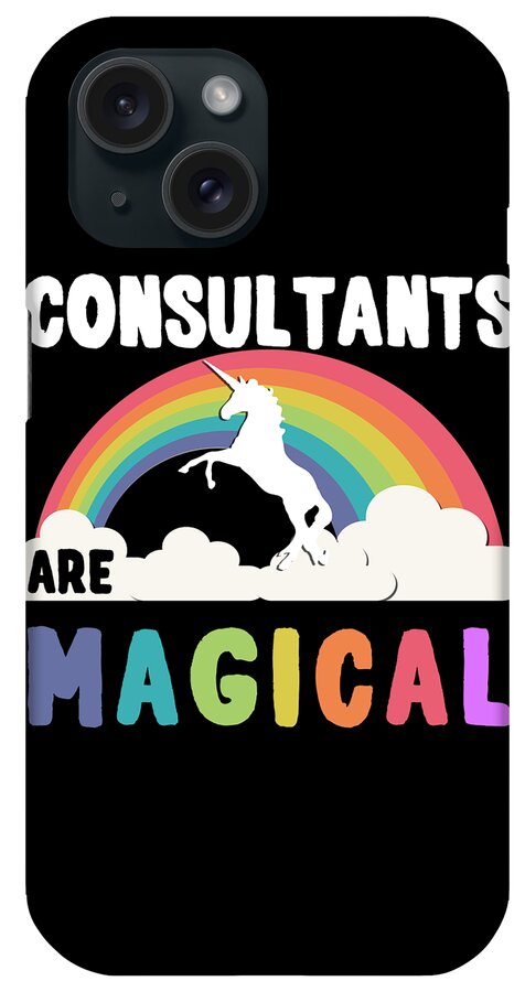 Funny iPhone Case featuring the digital art Consultants Are Magical by Flippin Sweet Gear