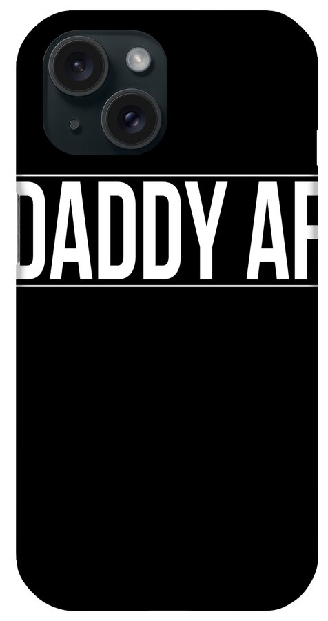 Gifts For Dad iPhone Case featuring the digital art Daddy Af by Flippin Sweet Gear