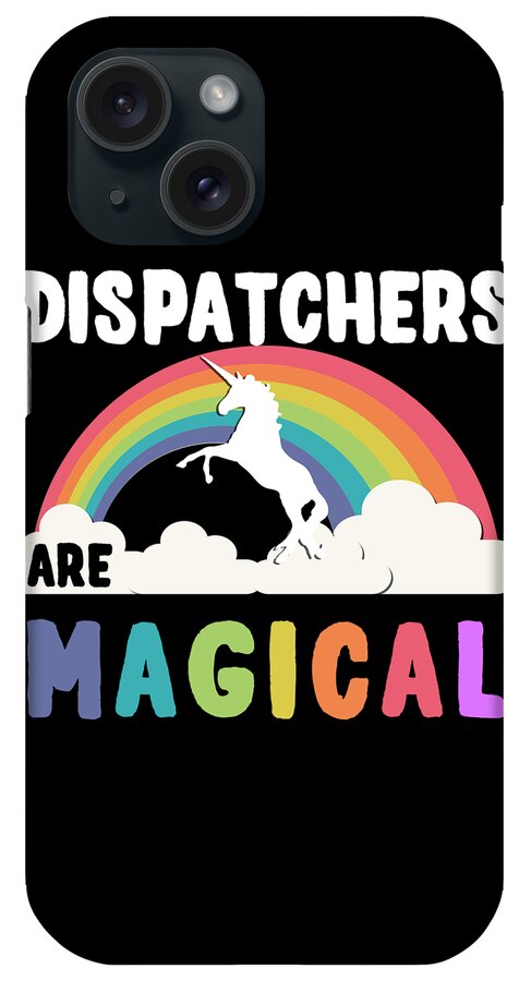 Funny iPhone Case featuring the digital art Dispatchers Are Magical by Flippin Sweet Gear
