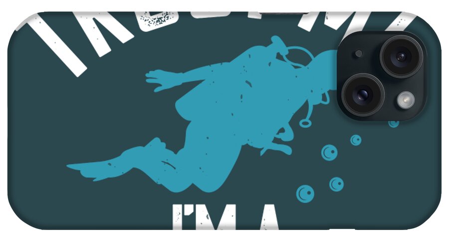 Diver iPhone Case featuring the digital art Diver Gift Trust Me I'm A Scuba Diver Diving by Jeff Creation