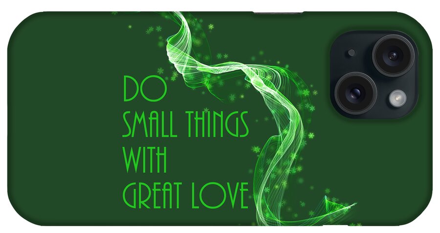 Love iPhone Case featuring the photograph Do Small Things With Great Love Green Theme by Johanna Hurmerinta