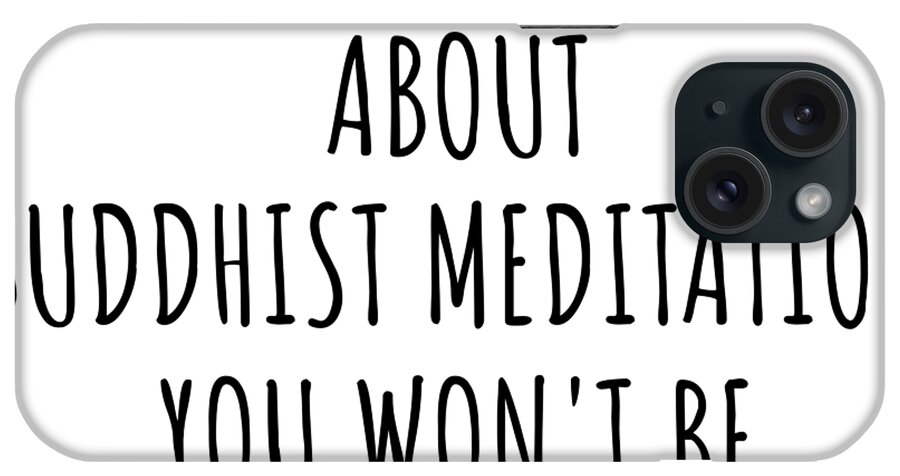 Buddhist Meditation Gift iPhone Case featuring the digital art Dont Ask Me About Buddhist Meditation You Wont Be Able To Keep Up Funny Gift Idea For Hobby Lover Fan Quote Gag by Jeff Creation