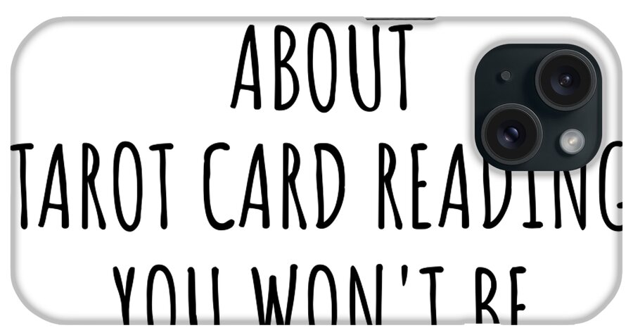 Tarot Card Reading Gift iPhone Case featuring the digital art Dont Ask Me About Tarot Card Reading You Wont Be Able To Keep Up Funny Gift Idea For Hobby Lover Fan Quote Gag by Jeff Creation