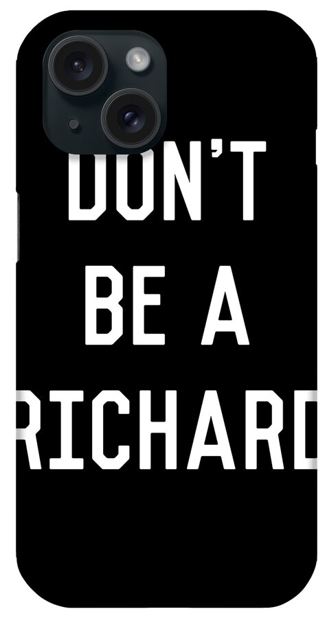 Funny iPhone Case featuring the digital art Dont Be a Richard Dick by Flippin Sweet Gear