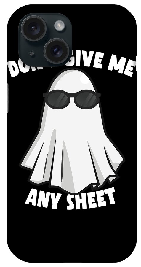 Halloween iPhone Case featuring the digital art Dont Give Me Any Sheet Funny Ghost by Flippin Sweet Gear