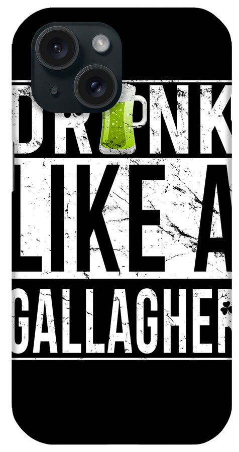 Funny iPhone Case featuring the digital art Drink Like A Gallagher by Flippin Sweet Gear