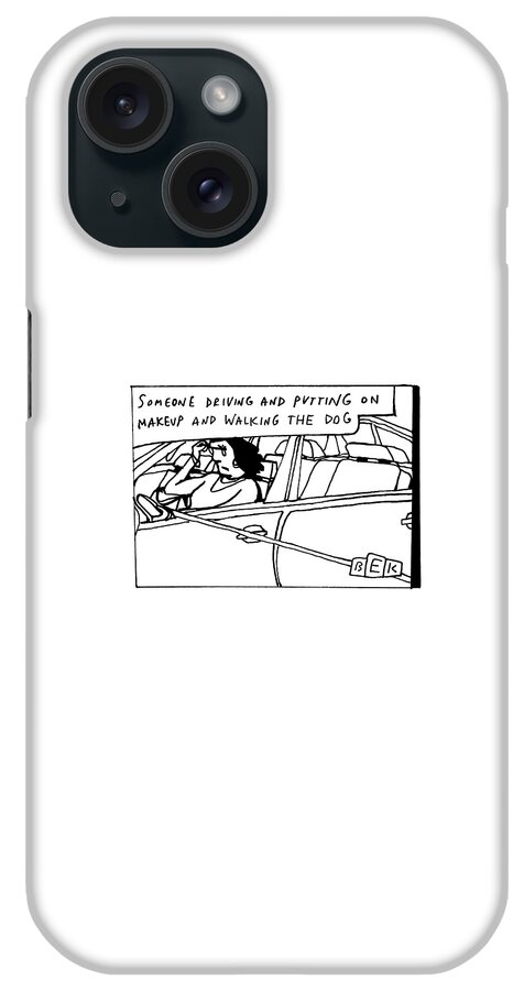 Driving And Putting On Makeup And Walking The Dog iPhone Case