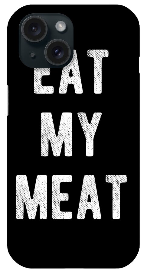 Funny iPhone Case featuring the digital art Eat My Meat BBQ Grill by Flippin Sweet Gear