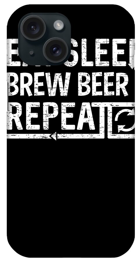 Repeat iPhone Case featuring the digital art Eat Sleep Brew Beer by Flippin Sweet Gear