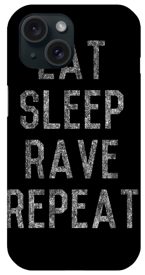 Funny iPhone Case featuring the digital art Eat Sleep Rave Repeat by Flippin Sweet Gear