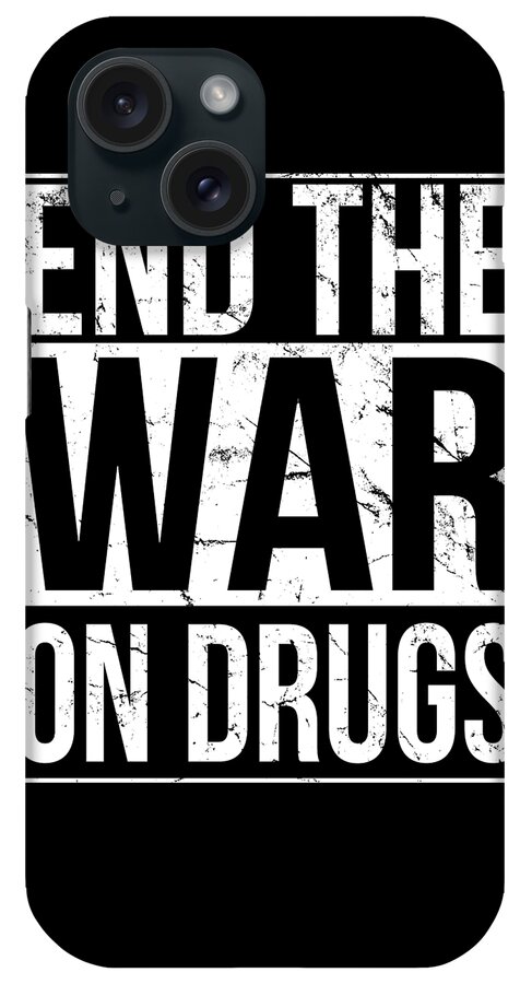 Funny iPhone Case featuring the digital art End The War On Drugs by Flippin Sweet Gear