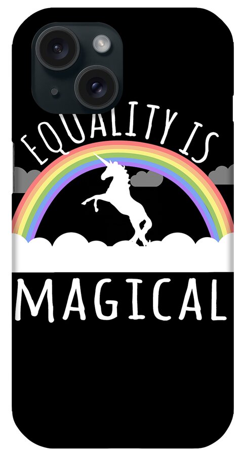 Funny iPhone Case featuring the digital art Equality Is Magical by Flippin Sweet Gear
