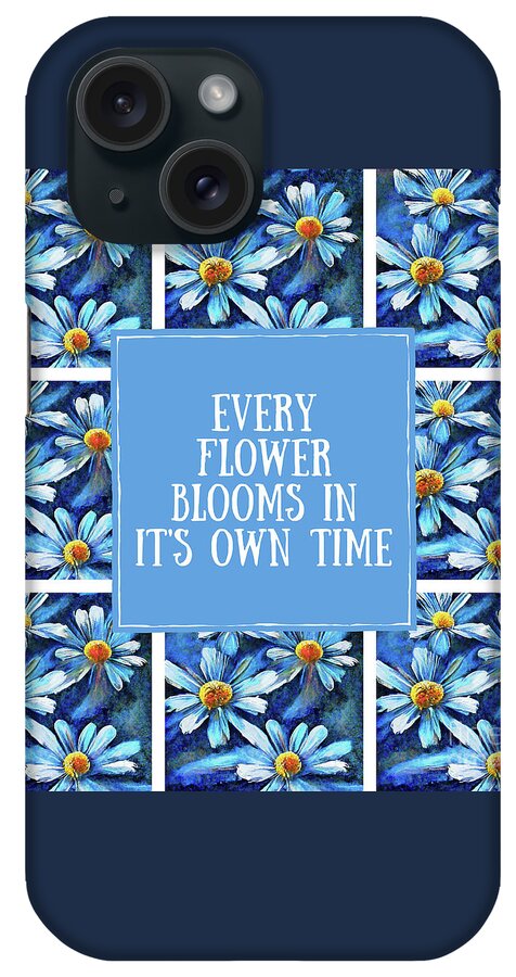 Flower Quotes iPhone Case featuring the painting Every Flower Blooms In It's Own Time by Tina LeCour