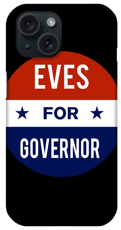 Election iPhone Case featuring the digital art Eves For Governor by Flippin Sweet Gear