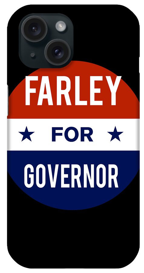 Election iPhone Case featuring the digital art Farley For Governor by Flippin Sweet Gear