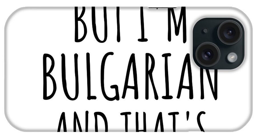 Bulgarian Gift iPhone Case featuring the digital art Funny Bulgarian Bulgaria Gift Idea for Men Women Nation Pride I'm Not Perfect But That's Close Enough Quote Gag Joke by Jeff Creation