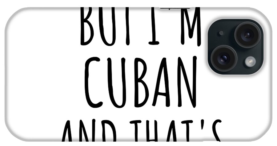 Cuban Gift iPhone Case featuring the digital art Funny Cuban Cuba Gift Idea for Men Women Nation Pride I'm Not Perfect But That's Close Enough Quote Gag Joke by Jeff Creation