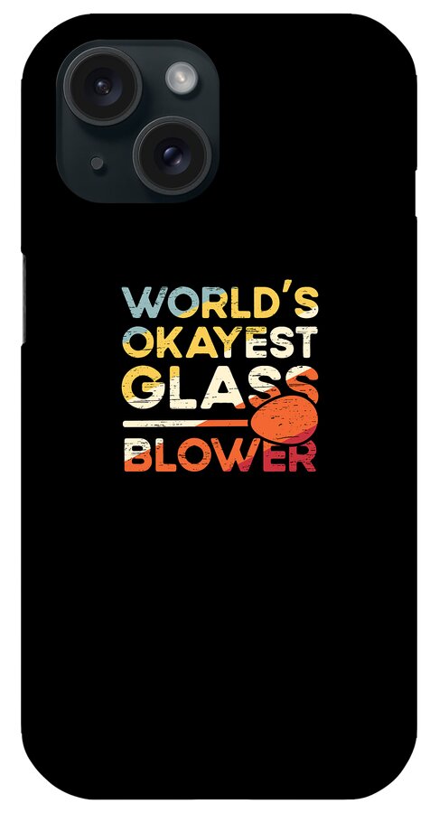 Glass iPhone Case featuring the digital art Glass Blowing Glassworking World's Okayest Glass by Florian Dold Art