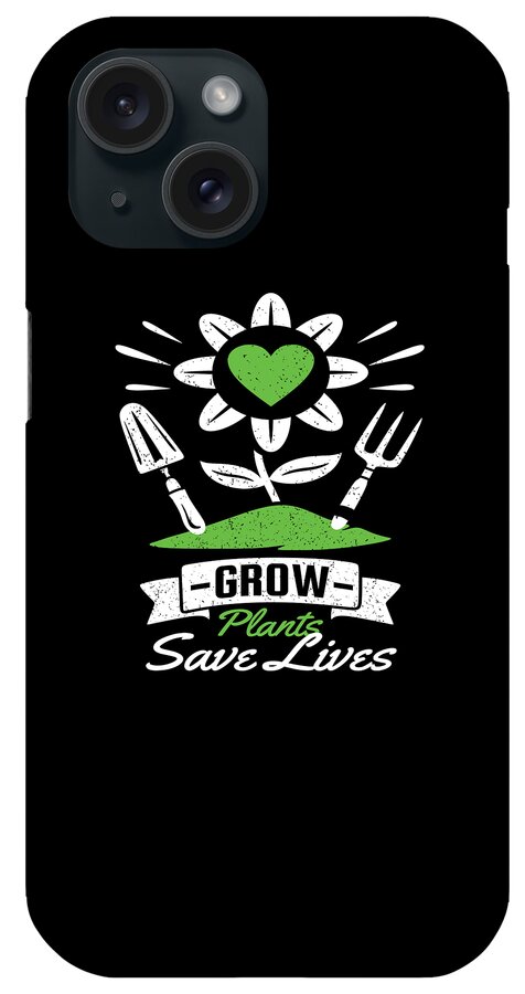 Grow Plants Save Lives iPhone Case featuring the digital art Grow Plants Save Lives by Steven Zimmer