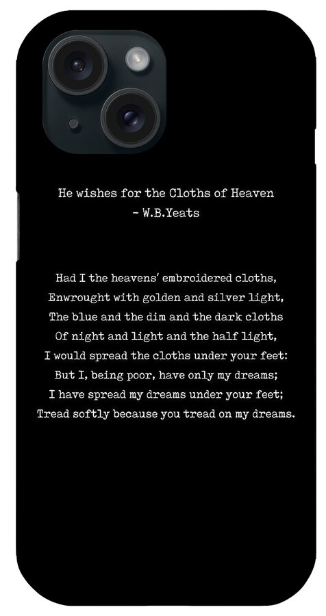 Cloths Of Heaven iPhone Case featuring the digital art He Wishes for the Cloths of Heaven - William Butler Yeats Poem - Typewriter Print 2 - Literature by Studio Grafiikka