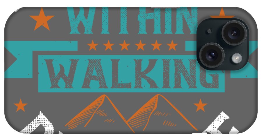 Hiker iPhone Case featuring the digital art Hiker Gift Anywhere Is Within Walking Distance Hiking by Jeff Creation