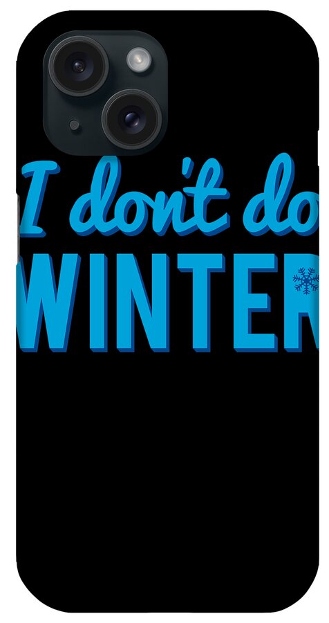 Christmas 2023 iPhone Case featuring the digital art I Dont Do Winter by Flippin Sweet Gear