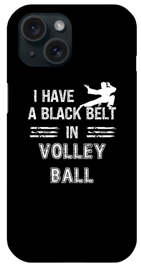 Volley Ball iPhone Case featuring the digital art I Have A Black Belt In Volley Ball by Adi