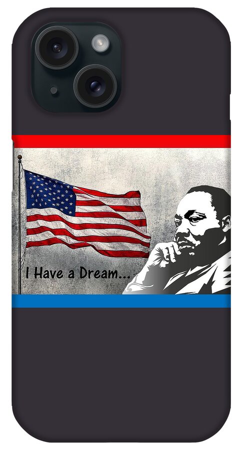 Martin Luther King Day iPhone Case featuring the mixed media I Have A Dream by Nancy Ayanna Wyatt