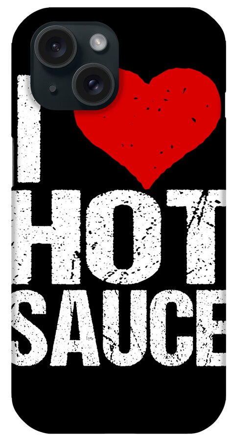 Funny iPhone Case featuring the digital art I Love Hot Sauce by Flippin Sweet Gear