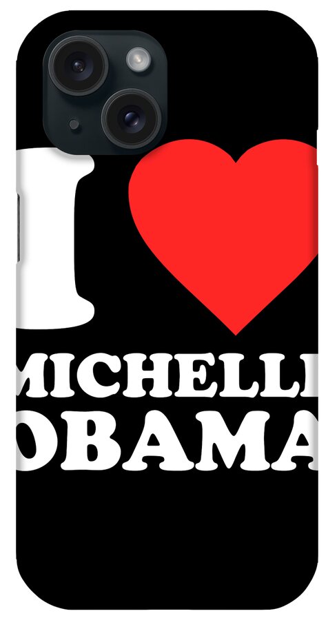 Funny iPhone Case featuring the digital art I Love Michelle Obama by Flippin Sweet Gear