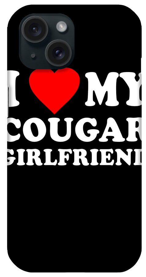 Cool iPhone Case featuring the digital art I Love My Cougar Girlfriend by Flippin Sweet Gear