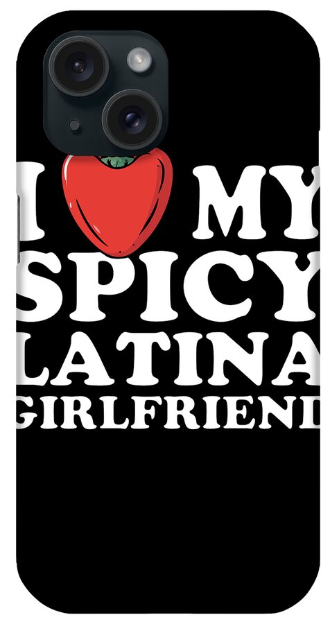Sarcastic iPhone Case featuring the digital art I Love My Spicy Latina Girlfriend by Flippin Sweet Gear