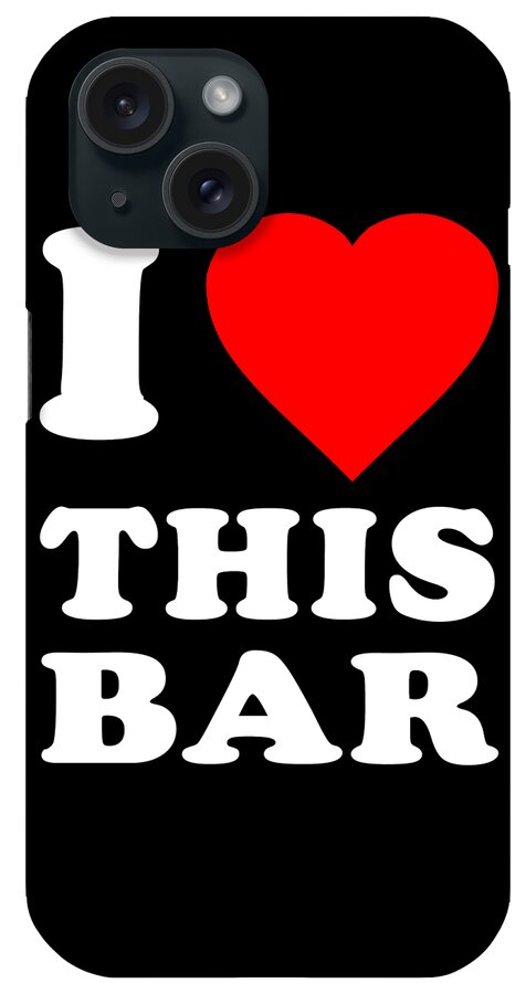 Funny iPhone Case featuring the digital art I Love This Bar by Flippin Sweet Gear