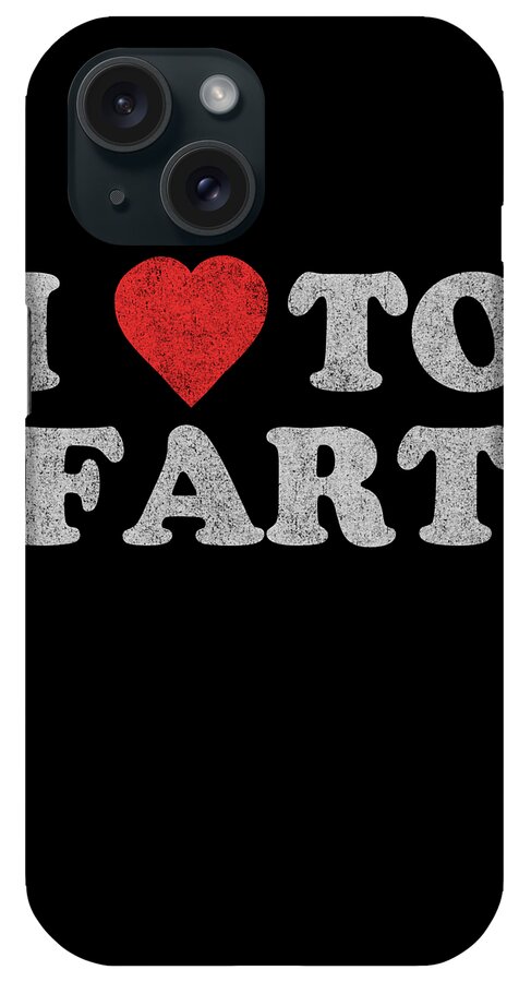 Gifts For Dad iPhone Case featuring the digital art I Love To Fart Funny Joke by Flippin Sweet Gear