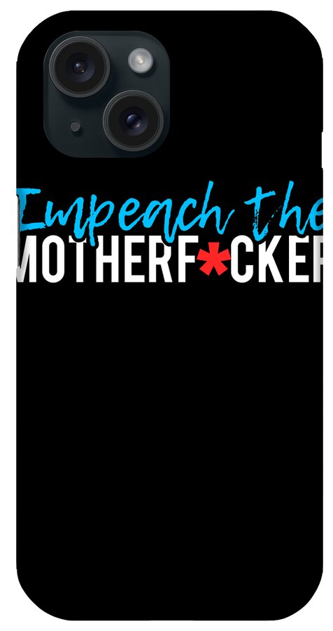Cool iPhone Case featuring the digital art Impeach the Motherfucker Anti Trump by Flippin Sweet Gear