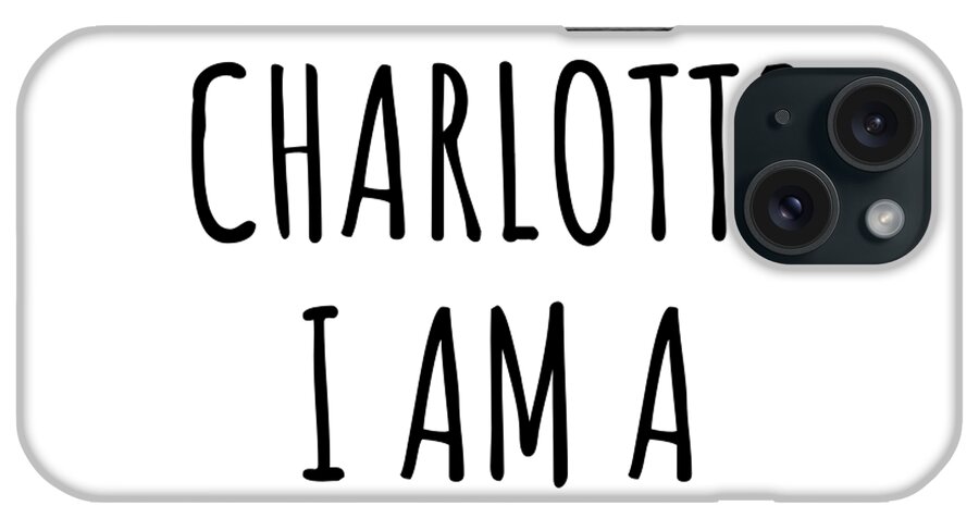 Charlotte Gift iPhone Case featuring the digital art In Charlotte I'm A Big Deal Funny Gift for City Lover Men Women Citizen Pride by Jeff Creation