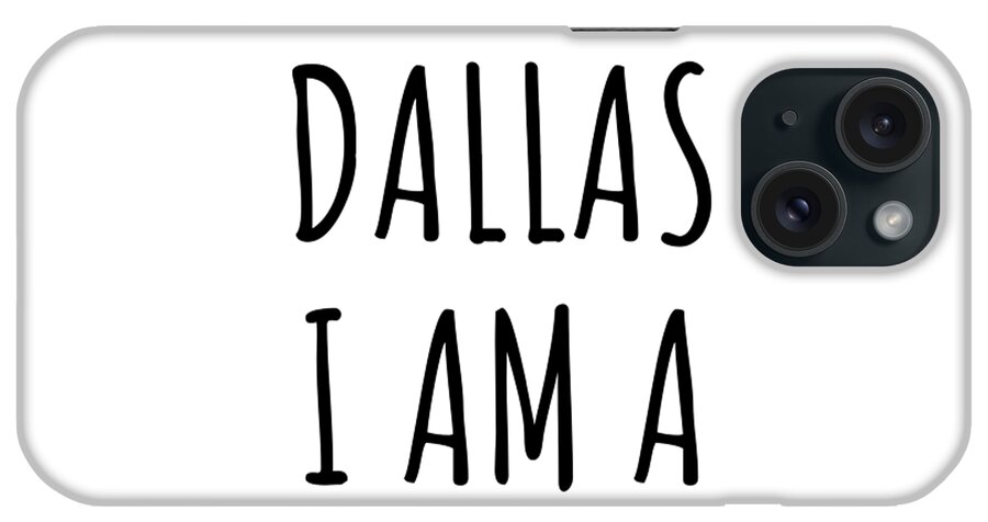 Dallas Gift iPhone Case featuring the digital art In Dallas I'm A Big Deal Funny Gift for City Lover Men Women Citizen Pride by Jeff Creation