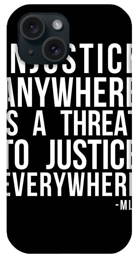 Funny iPhone Case featuring the digital art Injustice Anywhere Is A Threat To Justice Everywhere by Flippin Sweet Gear
