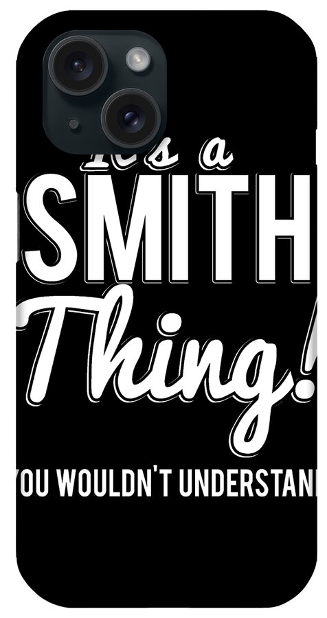 Funny iPhone Case featuring the digital art Its A Smith Thing You Wouldnt Understand by Flippin Sweet Gear
