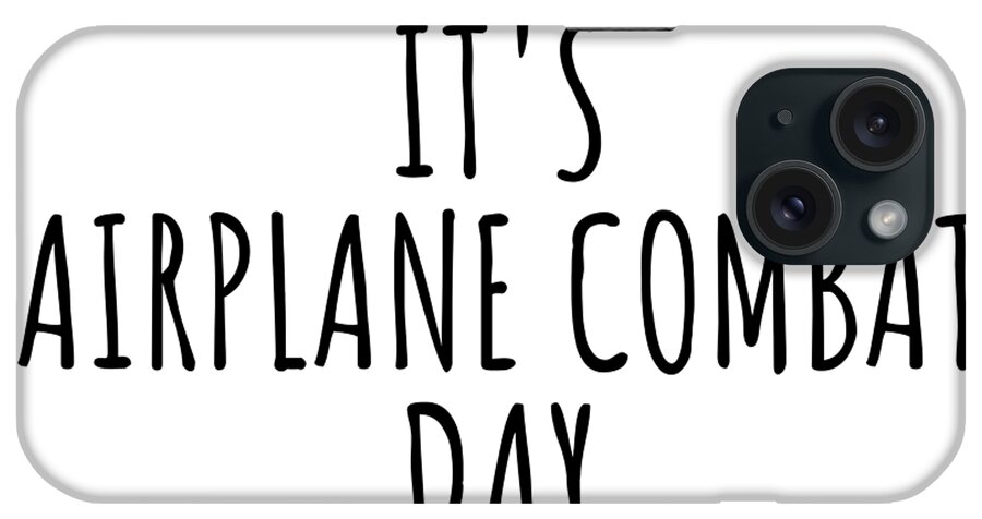 Airplane Combat Gift iPhone Case featuring the digital art It's Airplane Combat Day by Jeff Creation