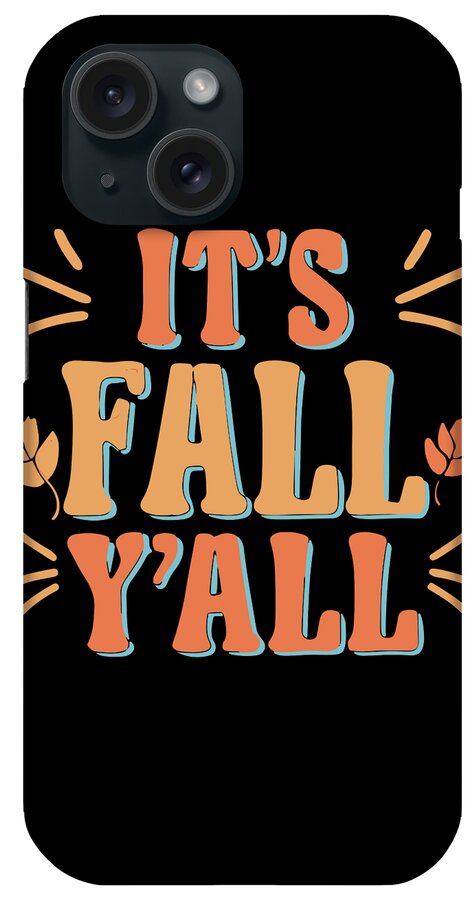 Fall Yall iPhone Case featuring the digital art Its Fall Yall Autumn Quote by Flippin Sweet Gear