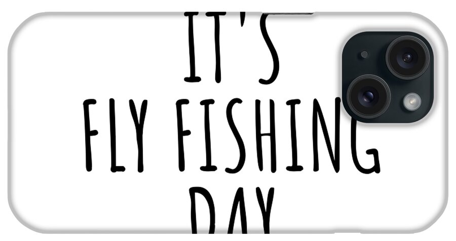 Fly Fishing Gift iPhone Case featuring the digital art It's Fly Fishing Day by Jeff Creation